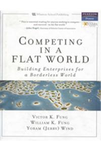 Competing In A Flat World : Building Enterprises For A Borderless World