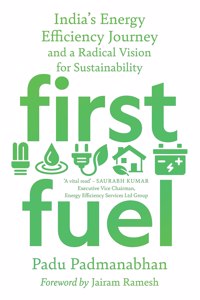 First Fuel: India's Energy Efficiency Journey and a Radical Vision for Sustainability