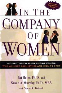 In the Company of Women: Indirect Aggression Among Women: Why We Hurt Each Other and How to Stop