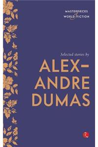 Selected Stories by Alexandre Dumas (Masterpieces of World Fiction)