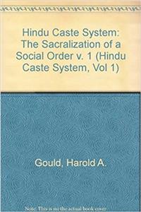 Hindu Caste System: The Sacralization of a Social Order v. 1 (Hindu Caste System, Vol 1)