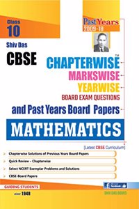 Shiv Das CBSE Chapterwise Markswise Yearwise Board Exam Questions and Past Years Board Papers Mathematics for Class 10 (2019 Board Exam Edition)