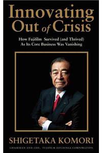 Innovating Out of Crisis: How Fujifilm Survived (and Thrived) as Its Core Business Was Vanishing