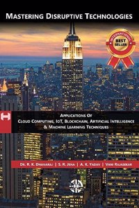 Mastering Disruptive Technologies - Applications Of Cloud Computing, IoT, Block Chain, Artificial Intelligence & Machine Learning: With Job Oriented Questions & Answers