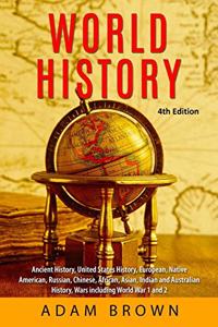 World History: Ancient History, United States History, European, Native American, Russian, Chinese, Asian, African, Indian and Australian History, Wars including W