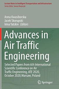 Advances in Air Traffic Engineering: Selected Papers from 6th International Scientific Conference on Air Traffic Engineering, Ate 2020, October 2020, Warsaw, Poland