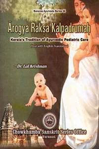 Arogya Raksa Kalpadrumah: Kerala's Tradition of Ayurvedic Pediatric Care (Text with Enlish Translation)