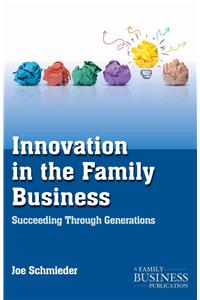 Innovation in the Family Business: Succeeding Through Generations