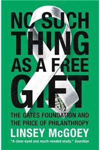 No Such Thing as a Free Gift: The Gates Foundation and the Price of Philanthropy