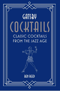 Gatsby Cocktails: Classic Cocktails from the Jazz Age