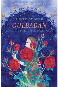 Gulbadan: Portrait of a Princess at the Mughal Court