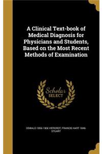 A Clinical Text-book of Medical Diagnosis for Physicians and Students, Based on the Most Recent Methods of Examination