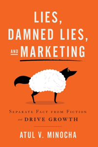 Lies, Damned Lies, and Marketing: Separate Fact from Fiction and Drive Growth