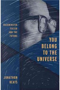 You Belong to the Universe: Buckminster Fuller and the Future