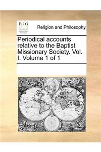 Periodical accounts relative to the Baptist Missionary Society. Vol. I. Volume 1 of 1