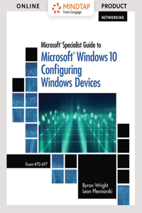 Mindtap Networking, 1 Term (6 Months) Printed Access Card for Wright/Plesniarski's Microsoft Specialist Guide to Microsoft Windows 10 (Exam 70-697, Configuring Windows Devices)