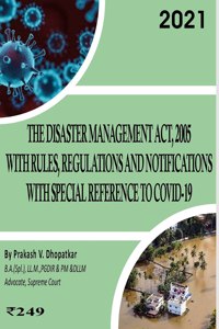 The Disaster Management Act, 2005 with Rules, Regulations and Notifications with Special Reference to COVID-19: Disaster Management Act, 2005