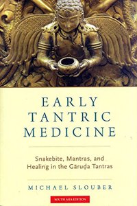 Early Tantric Medicine: Snakebite, Mantras, and Healing in the Garuda Tantras