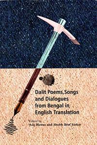 DALIT POEMS, SONGS AND DIALOGUES FROM BENGAL IN ENGLISH TRANSLATION