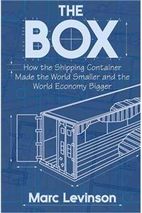 The Box: How the Shipping Container Made the World Smaller and the World Economy Bigger