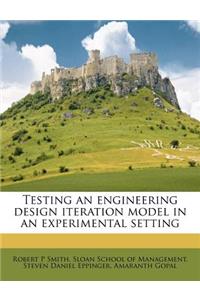 Testing an Engineering Design Iteration Model in an Experimental Setting