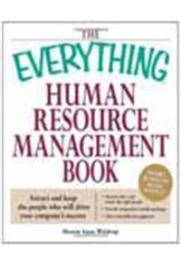 The Everything Human Resource Management Book: Attract and Keep the People Who Will Drive Your Company's Success: Attract and Keep the People Who Will Drive Your Company's Success