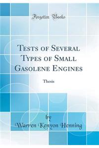 Tests of Several Types of Small Gasolene Engines: Thesis (Classic Reprint)