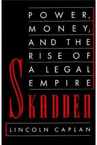 Skadden: Power, Money, and the Rise of a Legal Empire