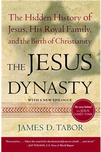 Jesus Dynasty: The Hidden History of Jesus, His Royal Family, and the Birth of Christianity