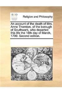 An account of the death of Mrs. Anne Thornton, of the borough of Southwark, who departed this life the 18th day of March, 1799. Second edition.