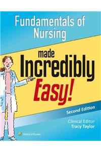 Fundamentals of Nursing Made Incredibly Easy!