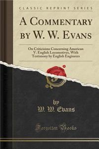 A Commentary by W. W. Evans: On Criticisims Concerning American V. English Locomotives, with Testimony by English Engineers (Classic Reprint)