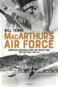 Macarthur's Air Force: American Airpower Over the Pacific and the Far East, 1941-51