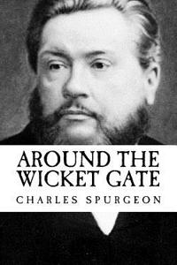 Charles Spurgeon: Around the Wicket Gate {Revival Press Edition}