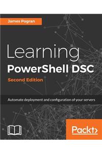 Learning PowerShell DSC - Second Edition: Automate deployment and configuration of your servers