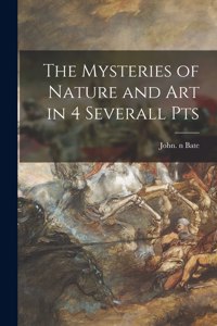 Mysteries of Nature and Art in 4 Severall Pts