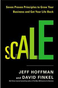 Scale: Seven Proven Principles to Grow Your Business and Get Your Life Back