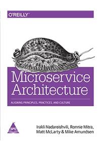 Microservice Architecture: Aligning Principles, Practices, and Culture