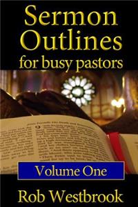 Sermon Outlines for Busy Pastors: Volume 1: 52 Complete Outlines for All Occasions