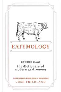 Eatymology: The Dictionary of Modern Gastronomy