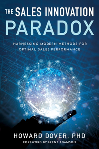 Sales Innovation Paradox: Harnessing Modern Methods for Optimal Sales Performance