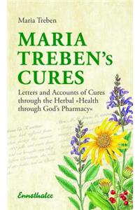 Maria Treben's Cures: Letters and Accounts of Cures Through the Herbal Health Through God's Pharmacy