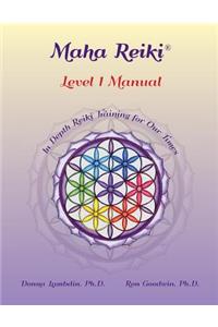 Maha Reiki; Level 1 Manual: Reiki Training Manual