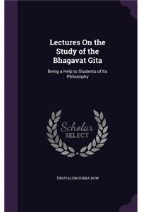 Lectures On the Study of the Bhagavat Gita