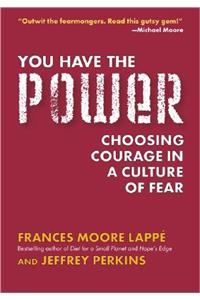 You Have the Power: Choosing Courage in a Culture of Fear