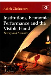 Institutions, Economic Performance and the Visible Hand: Theory and Evidence