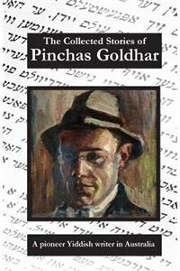 Collected Stories of Pinchas Goldhar: A Pioneer Yiddish Writer in Australia