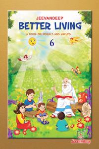 Jeevandeep Better Living - 6. A Book on Morals and Values. 10-12 years