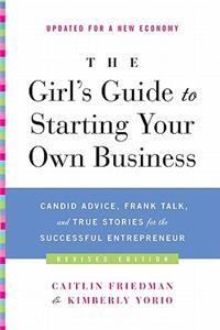 Girl's Guide to Starting Your Own Business: Candid Advice, Frank Talk, and True Stories for the Successful Entrepreneur