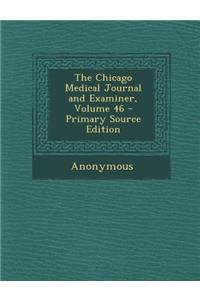 The Chicago Medical Journal and Examiner, Volume 46 - Primary Source Edition